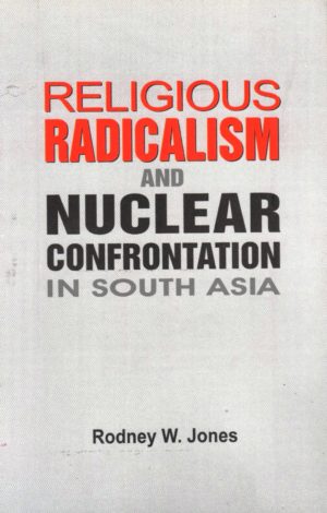 Religious Radicalism and Nuclear Confrontation in South Asia